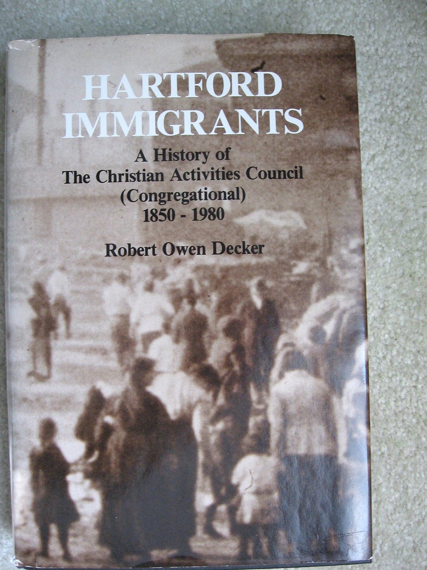 Hartford immigrants: A history of the Christian Activities Council (Congregational), 1850-1980 book cover