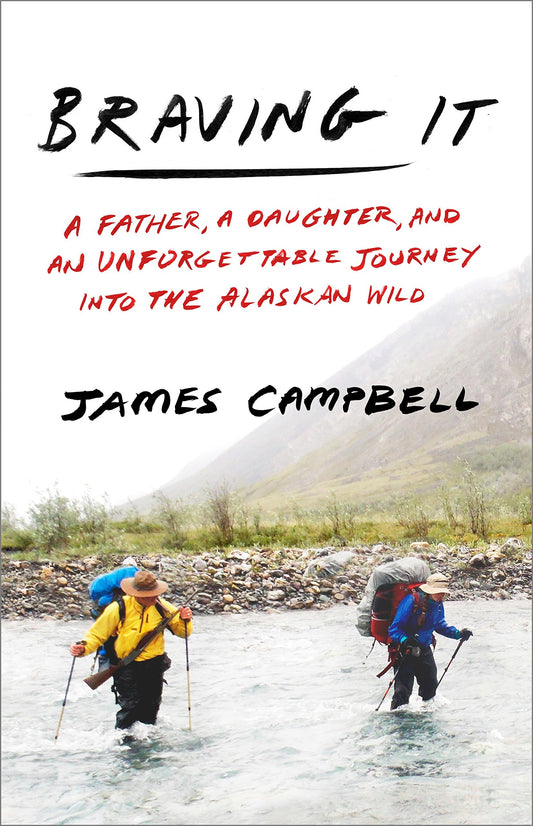 Braving It: A Father, a Daughter, and an Unforgettable Journey Into the Alaskan Wild book cover