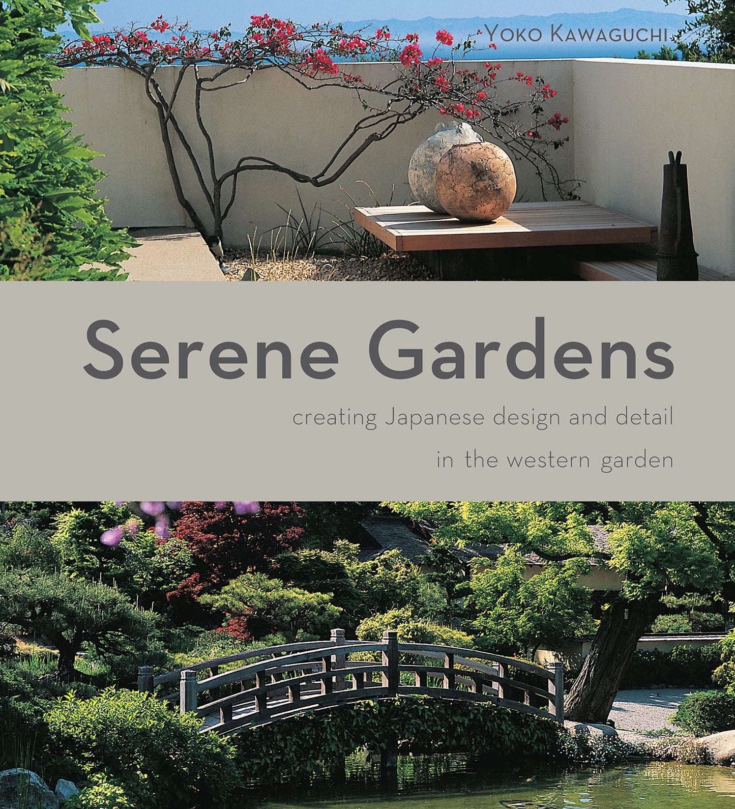 Serene Gardens: Creating Japanese Design and Detail in the Western Garden (IMM Lifestyle Books) Practical Introduction to the Tradition of Zen Gardening with Natural Wood, Bamboo, Rocks, and Pebbles book cover