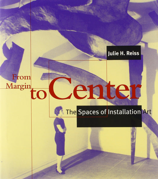 From Margin to Center: The Spaces of Installation Art