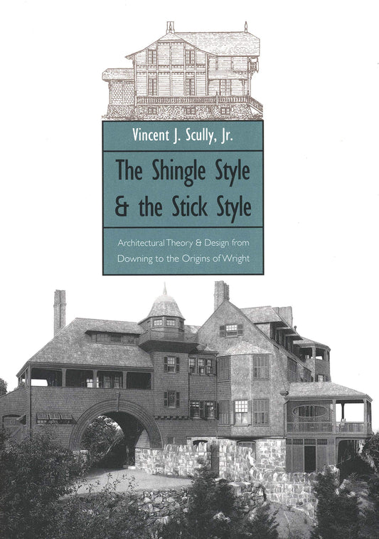 Shingle Style and the Stick Style: Architectural Theory and Design from Downing to the Origins of Wright; Revised Edition (Revised)