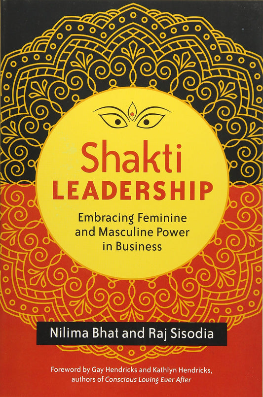 Shakti Leadership: Embracing Feminine and Masculine Power in Business
