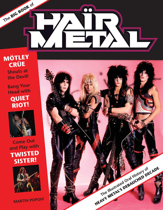Big Book of Hair Metal: The Illustrated Oral History of Heavy Metal's Debauched Decade