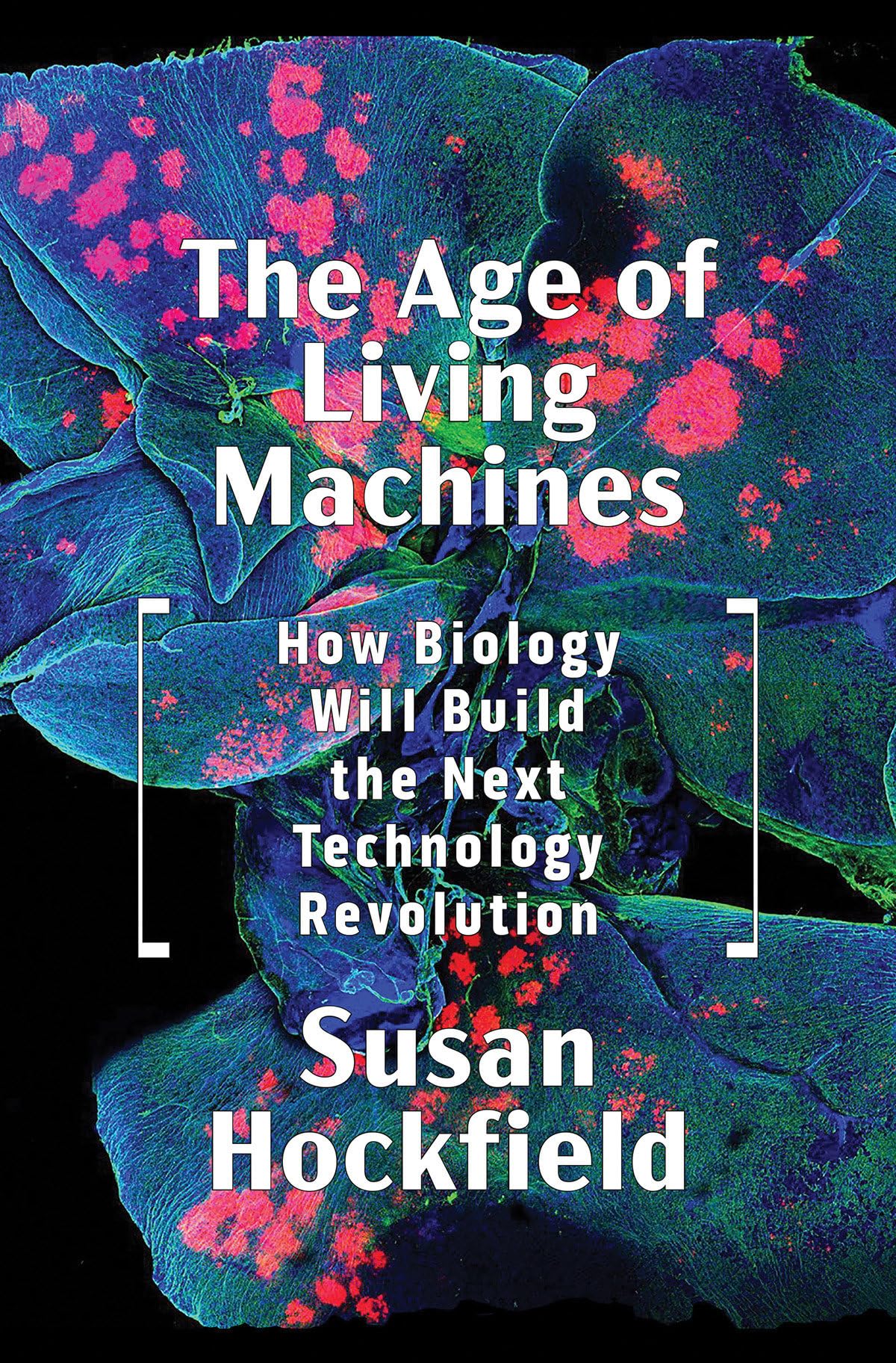 Age of Living Machines: How Biology Will Build the Next Technology Revolution book cover