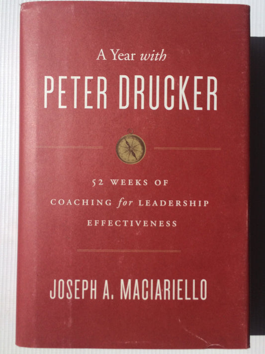 Year with Peter Drucker: 52 Weeks of Coaching for Leadership Effectiveness
