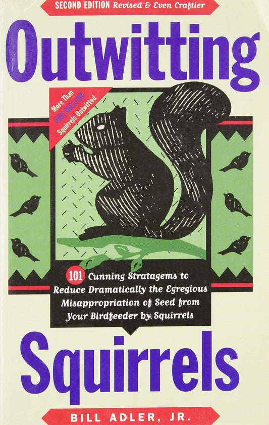 Outwitting Squirrels: 101 Cunning Stratagems to Reduce Dramatically the Egregious Misappropriation of Seed from Your Birdfeeder by Squirrels book cover