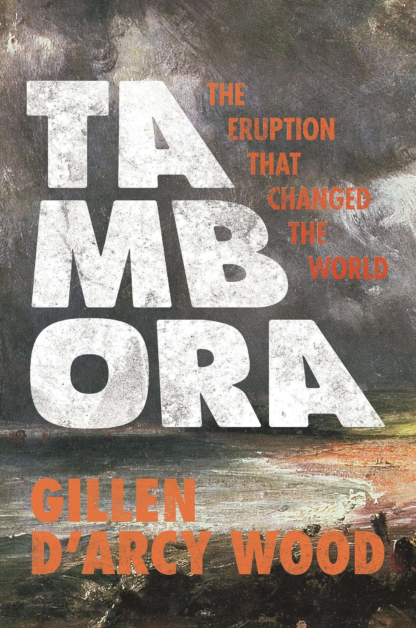 Tambora: The Eruption That Changed the World