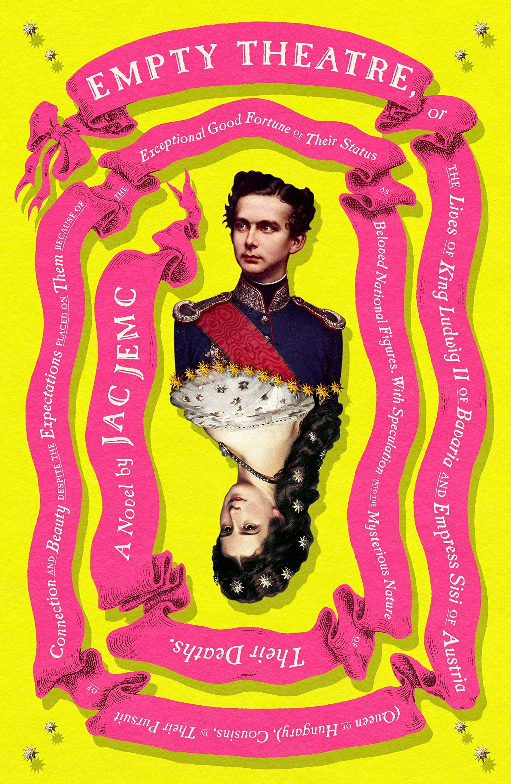 Empty Theatre: A Novel: Or the Lives of King Ludwig II of Bavaria and Empress Sisi of Austria (Queen of Hungary), Cousins, in Their Pursuit of Connect book cover