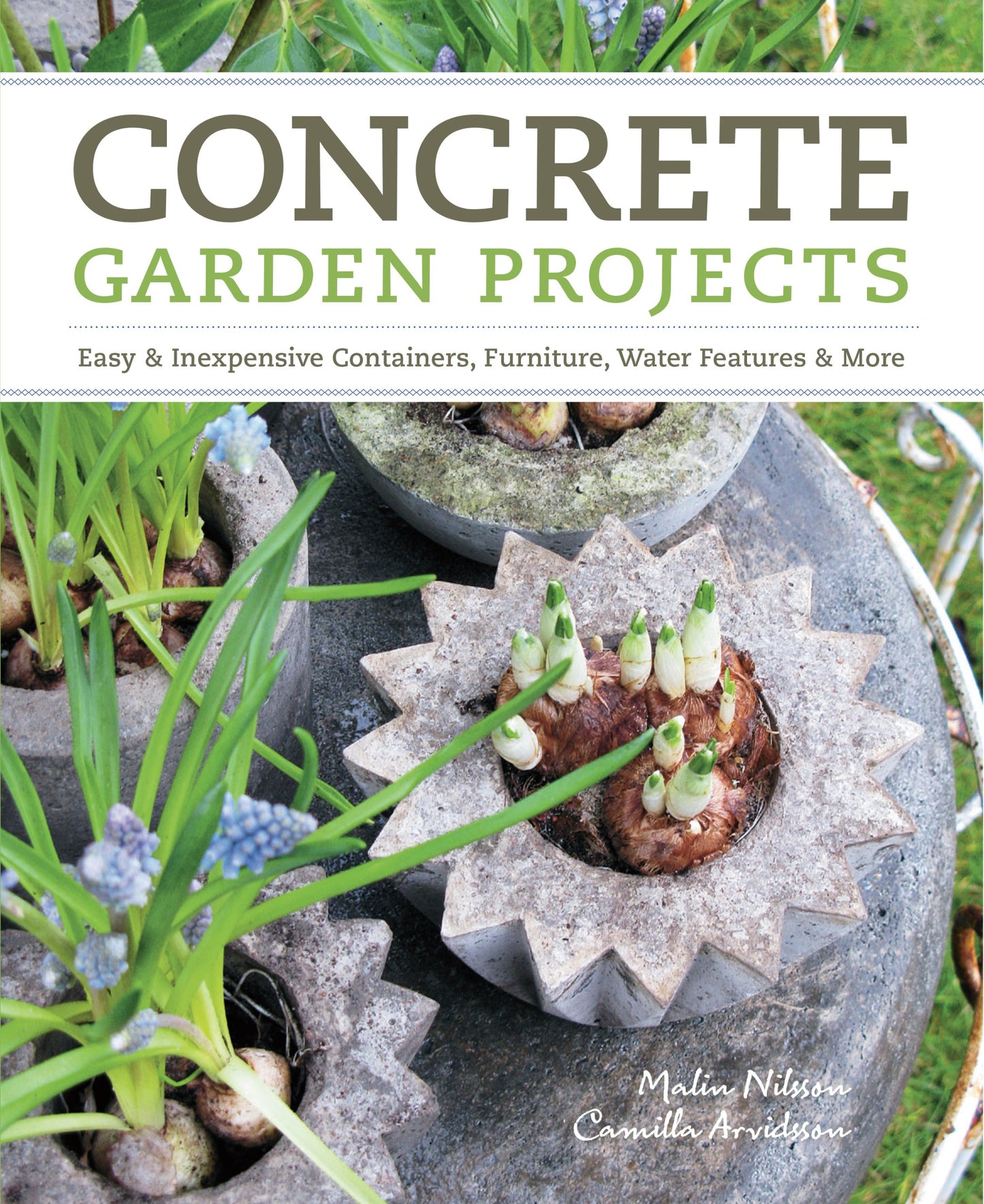 Concrete Garden Projects: Easy & Inexpensive Containers, Furniture, Water Features & More book cover