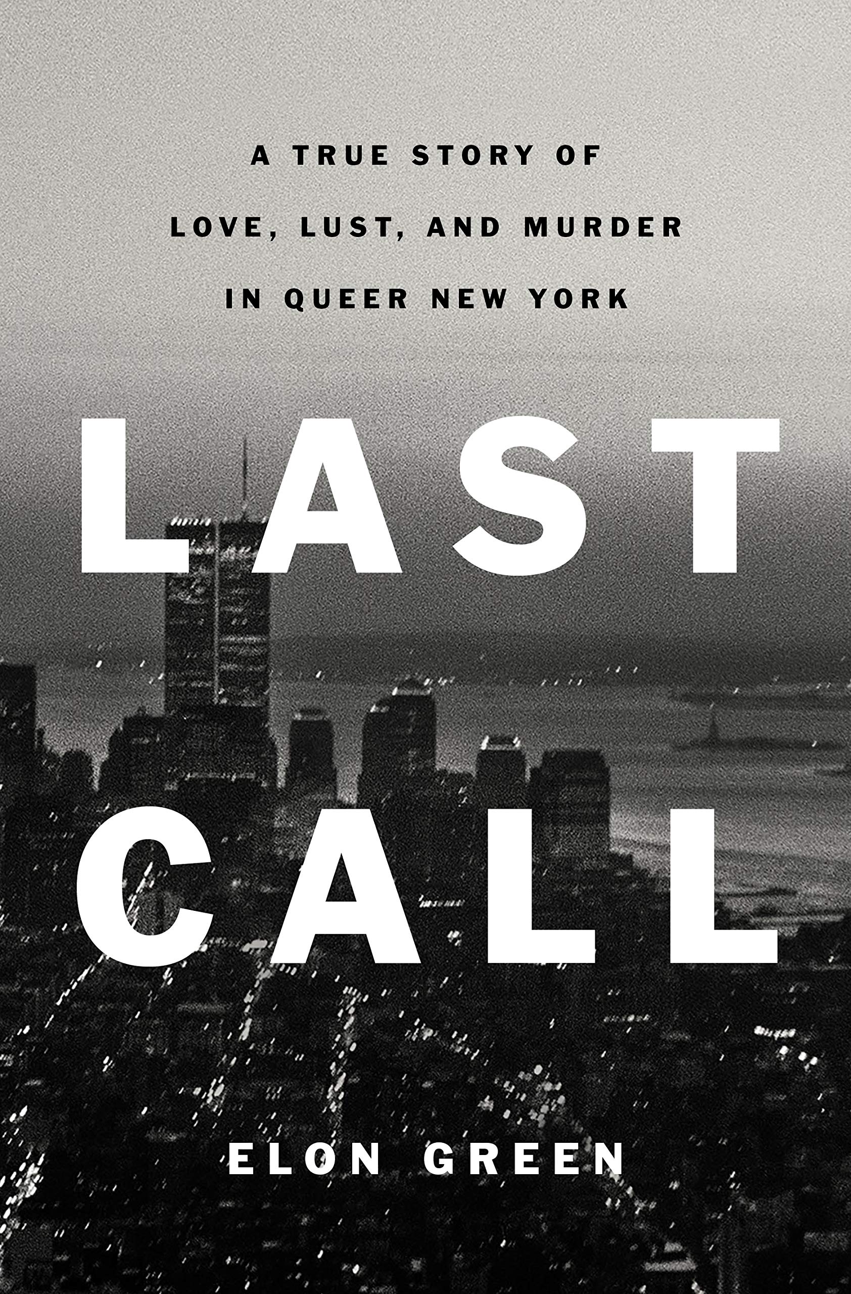 Last Call: A True Story of Love, Lust, and Murder in Queer New York book cover