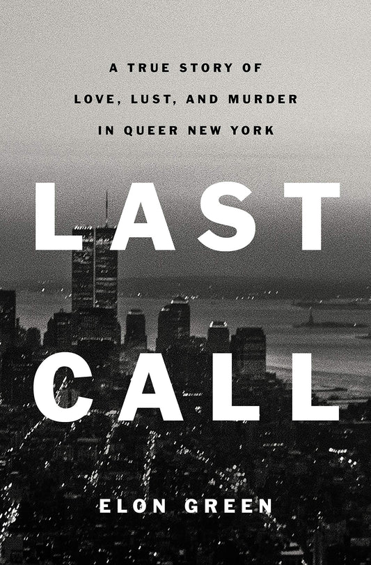 Last Call: A True Story of Love, Lust, and Murder in Queer New York book cover