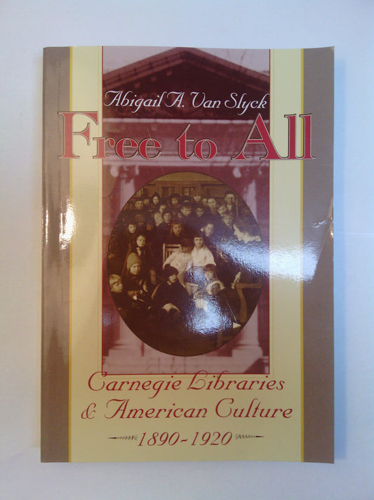 Free to All: Carnegie Libraries & American Culture, 1890-1920