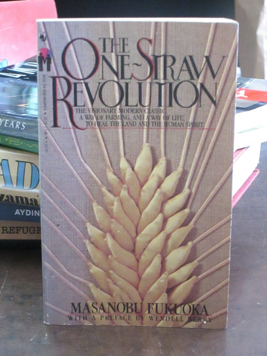 The One-Straw Revolution: An Introduction to Natural Farming: The Visionary Modern Classic: A Way of Farming, and a Way of Life, to Heal the Land and the Human Spirit