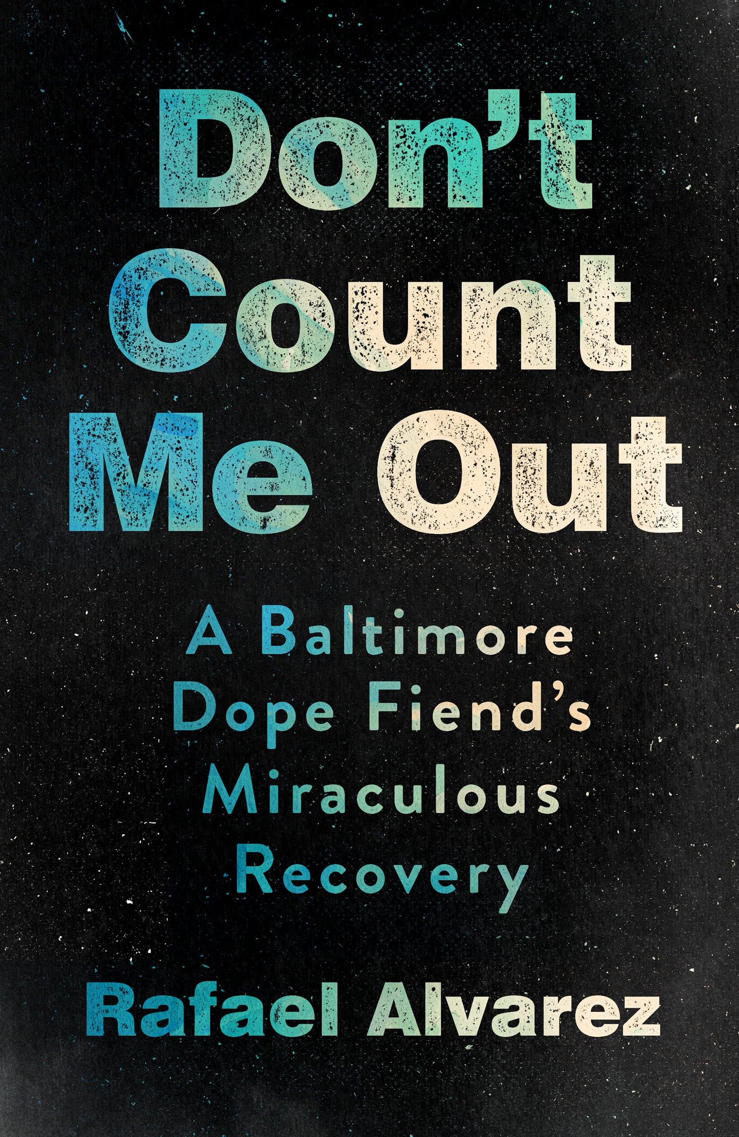 Don't Count Me Out: A Baltimore Dope Fiend's Miraculous Recovery book cover