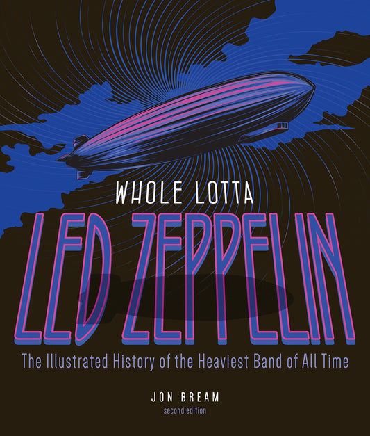 Whole Lotta Led Zeppelin, 2nd Edition: The Illustrated History of the Heaviest Band of All Time (Revised)