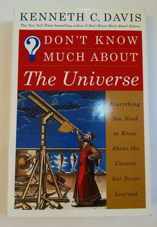 Don't Know Much About the Universe: Everything You Need to Know About the Cosmos but Never Learned