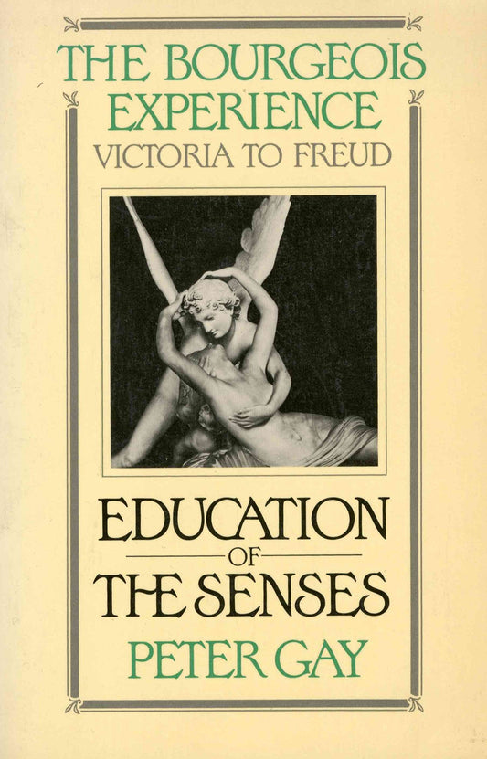 Bourgeois Experience: Victoria to Freudvolume 1: ^Beducation of the Senses^r