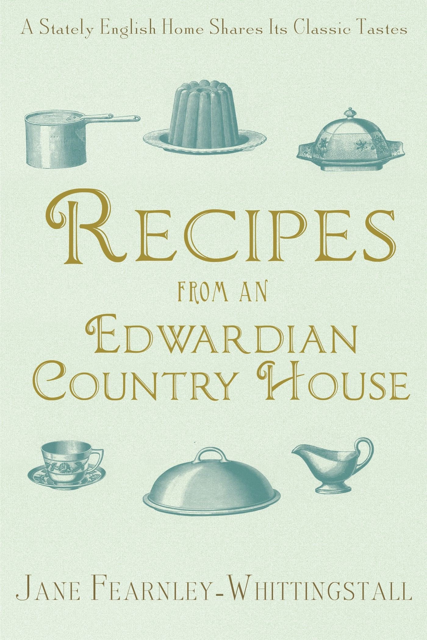 Recipes from an Edwardian Country House: A Stately English Home Shares Its Classic Tastes book cover
