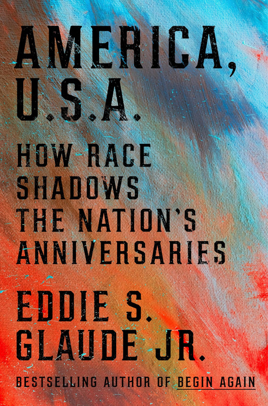 America, U.S.A.: How Race Shadows the Nation's Anniversaries book cover