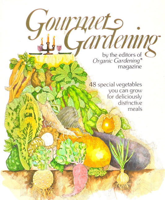 Gourmet Gardening: 48 Special Vegetables You Can Grow for Deliciously Distinctive Meals book cover
