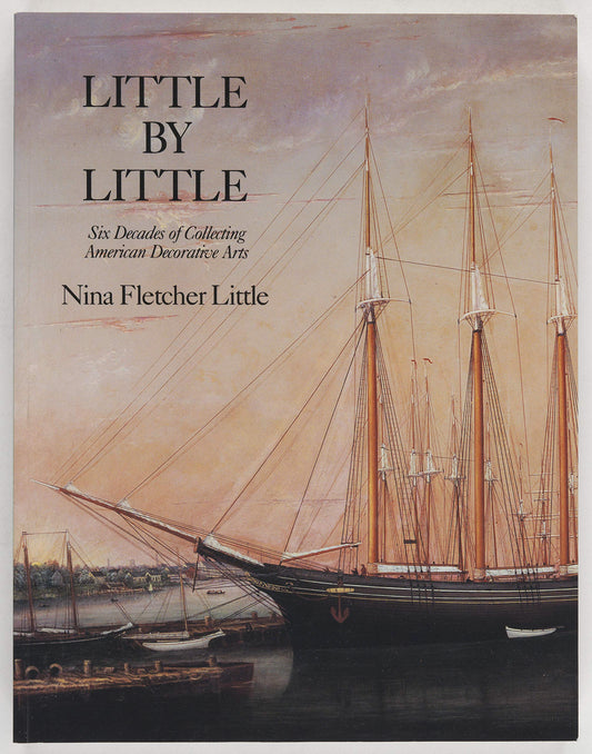 Little by Little: Six Decades of Collecting American Decorative Arts book cover