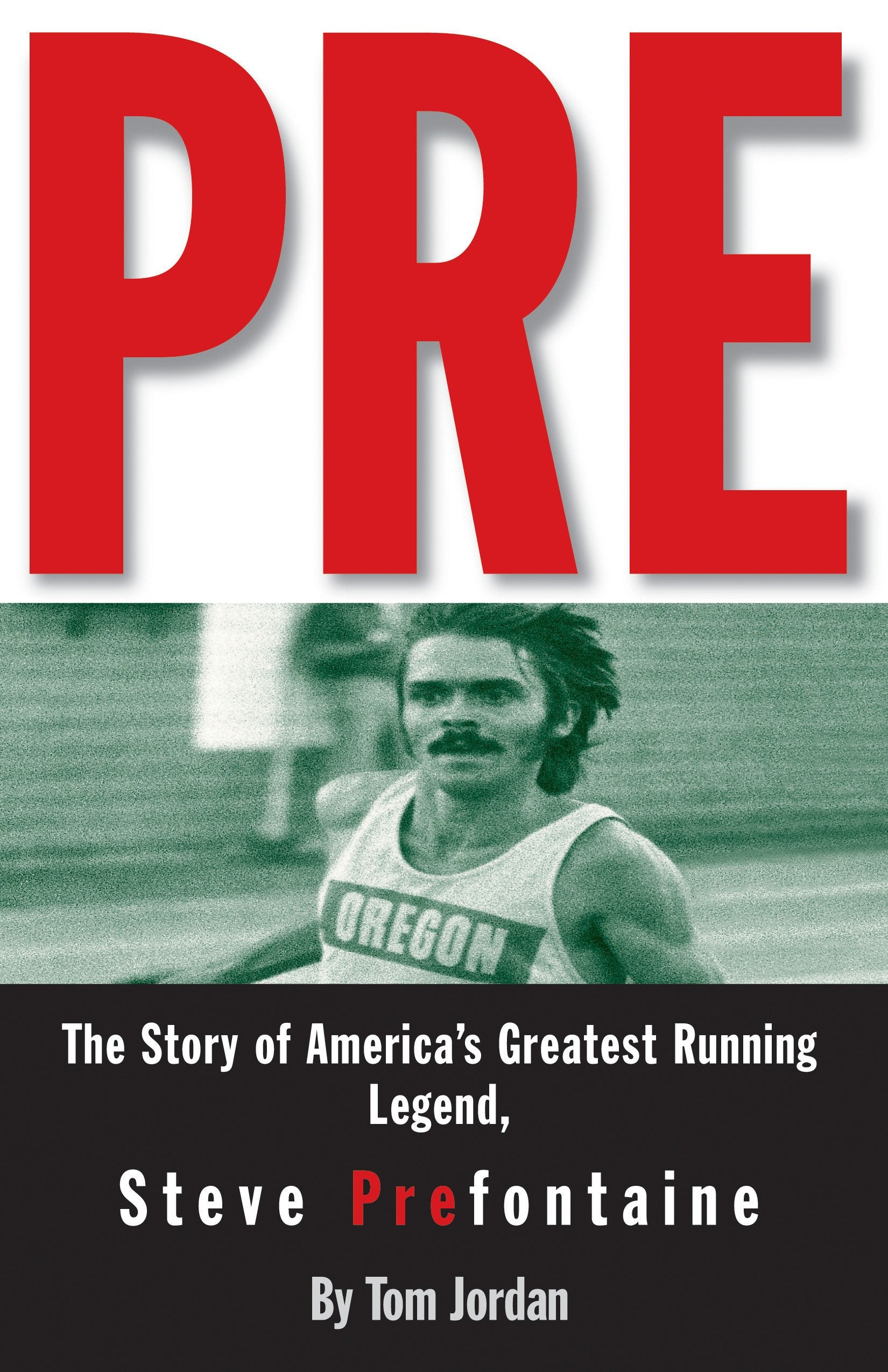 Pre: The Story of America's Greatest Running Legend, Steve Prefontaine book cover