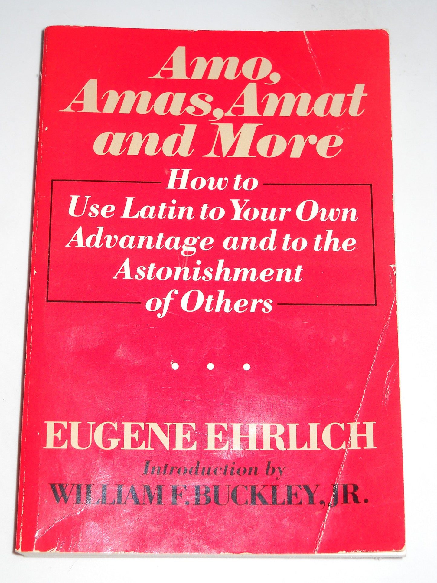 Amo, Amas, Amat, and More: How to Use Latin to Your Own Advantage and to the Astonishment of Others book cover