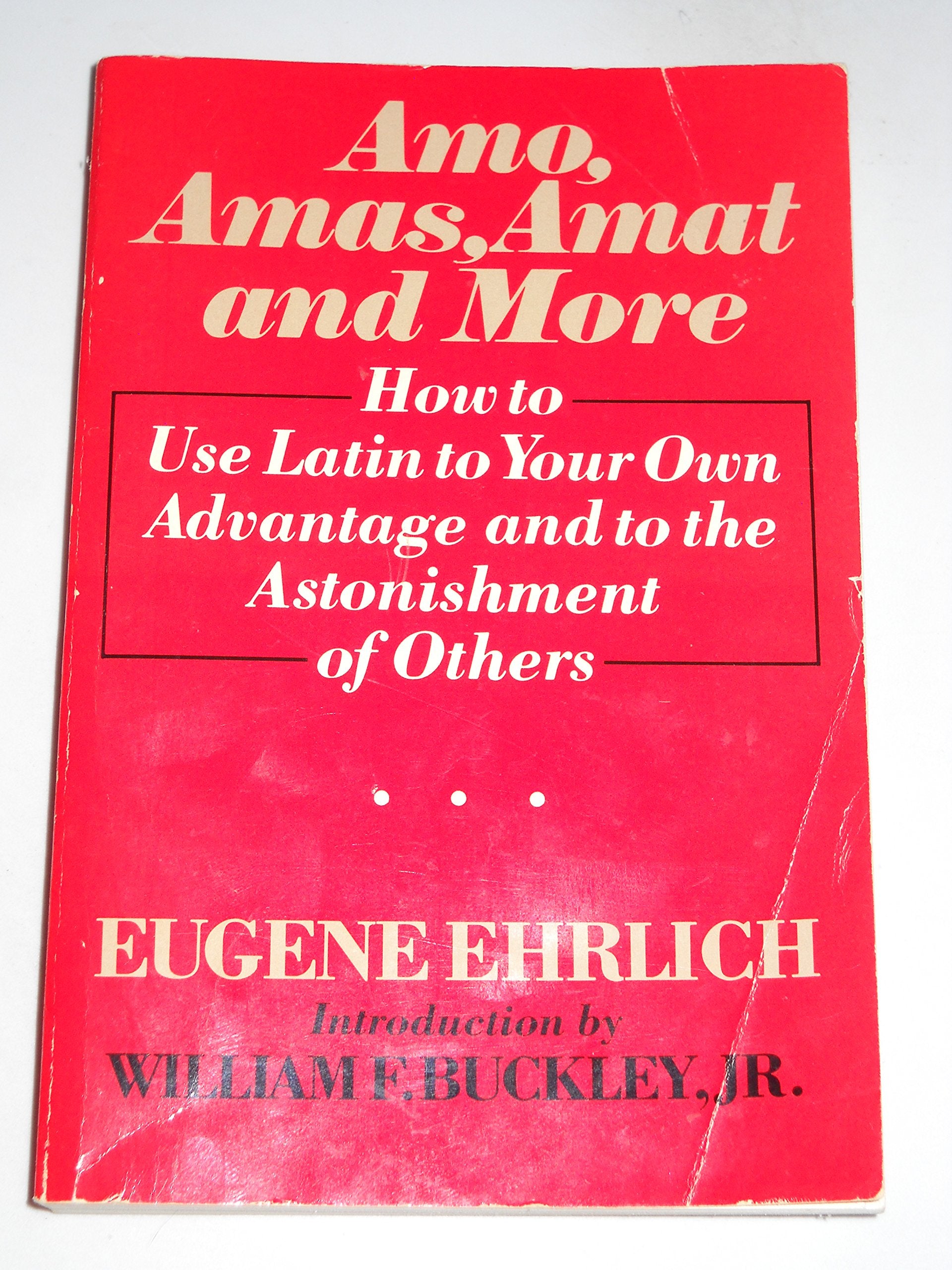 Amo, Amas, Amat, and More: How to Use Latin to Your Own Advantage and to the Astonishment of Others book cover