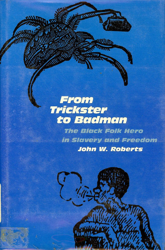 From Trickster to Badman: The Black Folk Hero in Slavery and Freedom