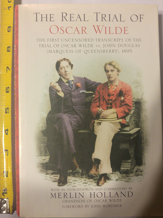 Real Trial of Oscar Wilde: The First Uncensored Transcript of the Trial of Oscar Wilde Vs. John Douglas Marquess of Queensberry, 1895