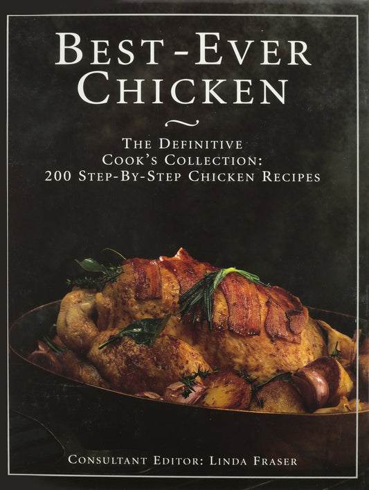 Best Ever Chicken Cookbook: 200 Step-By-Step Chicken Recipes