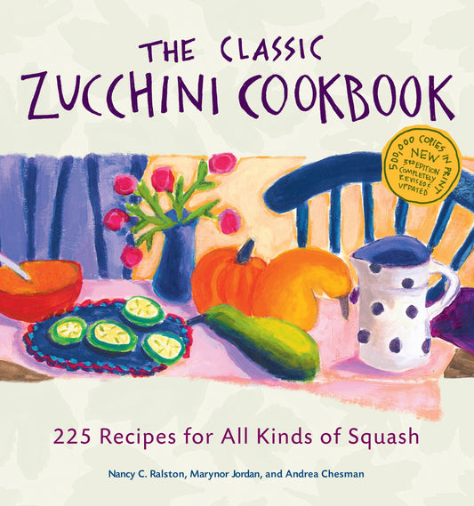 Classic Zucchini Cookbook: 225 Recipes for All Kinds of Squash
