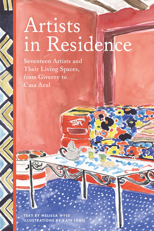 Artists in Residence: Seventeen Artists and Their Living Spaces, from Giverny to Casa Azul book cover