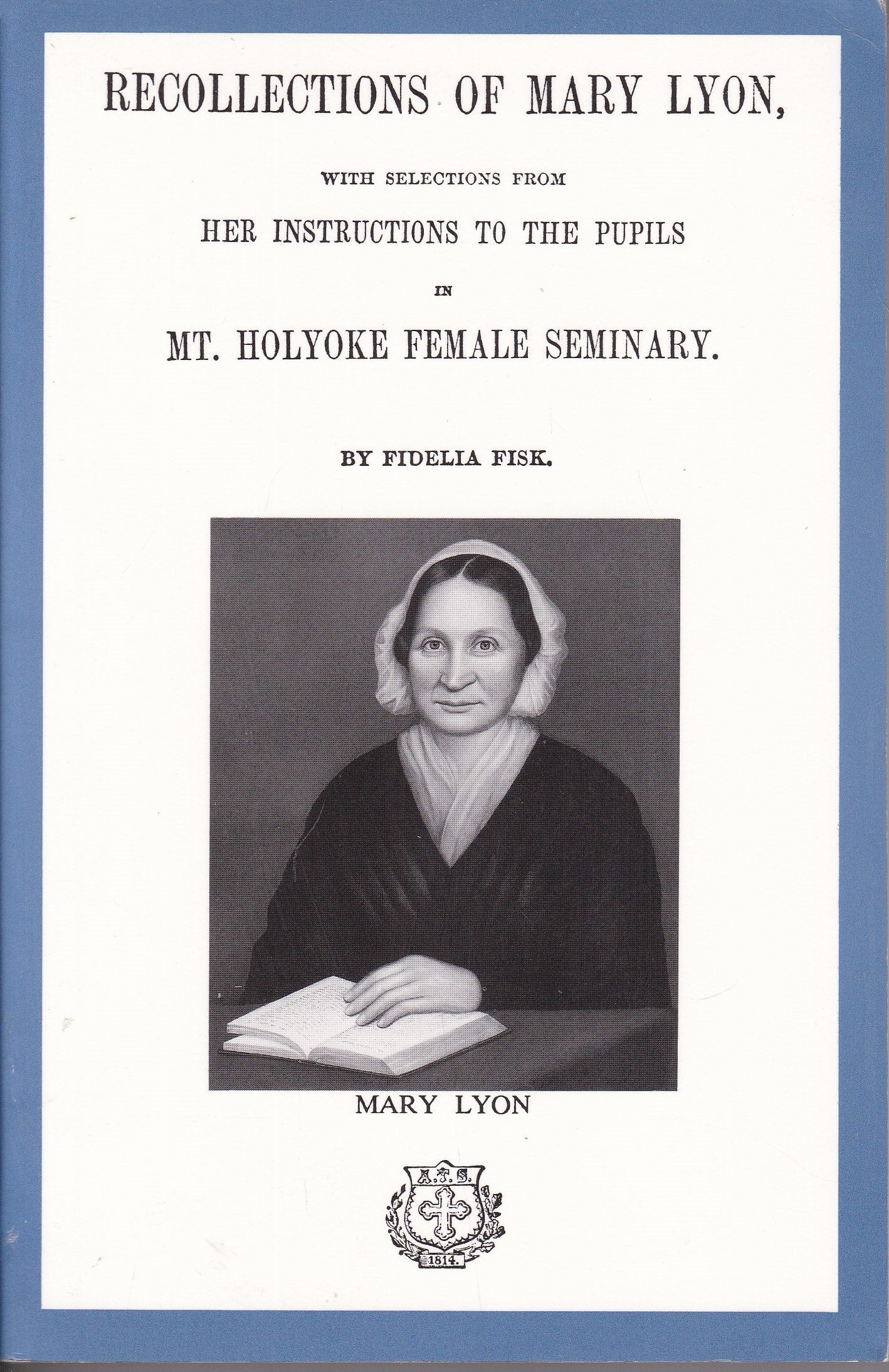 Recollections of Mary Lyon with Selections from her Instructions to the Pupils in Mt Holyoke Female Seminary book cover