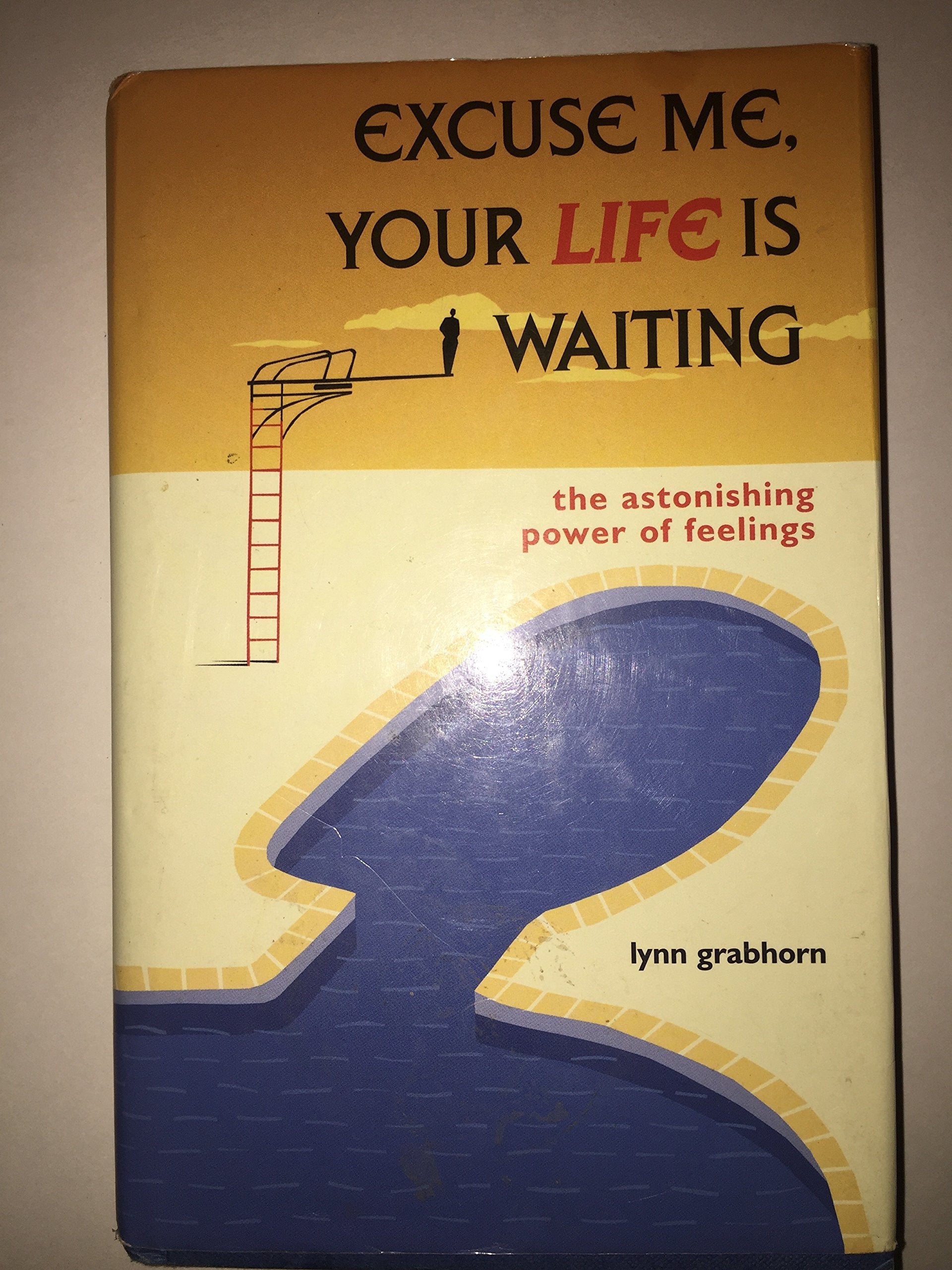 Excuse Me, Your Life is Waiting: The Astonishing Power of Feelings book cover