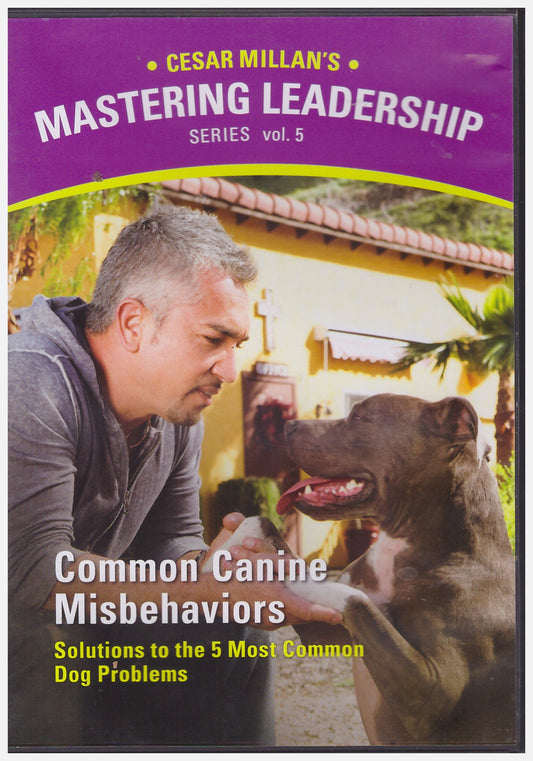 Mastering Leadership, Vol. 5: Common Canine Misbehaviors - Solutions to the Five Most Common Dog Problems