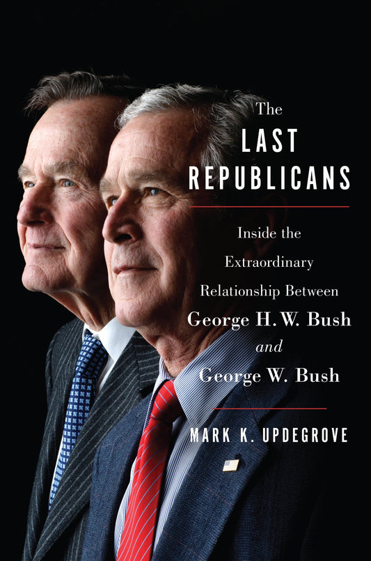 Last Republicans: Inside the Extraordinary Relationship Between George H.W. Bush and George W. Bush book cover