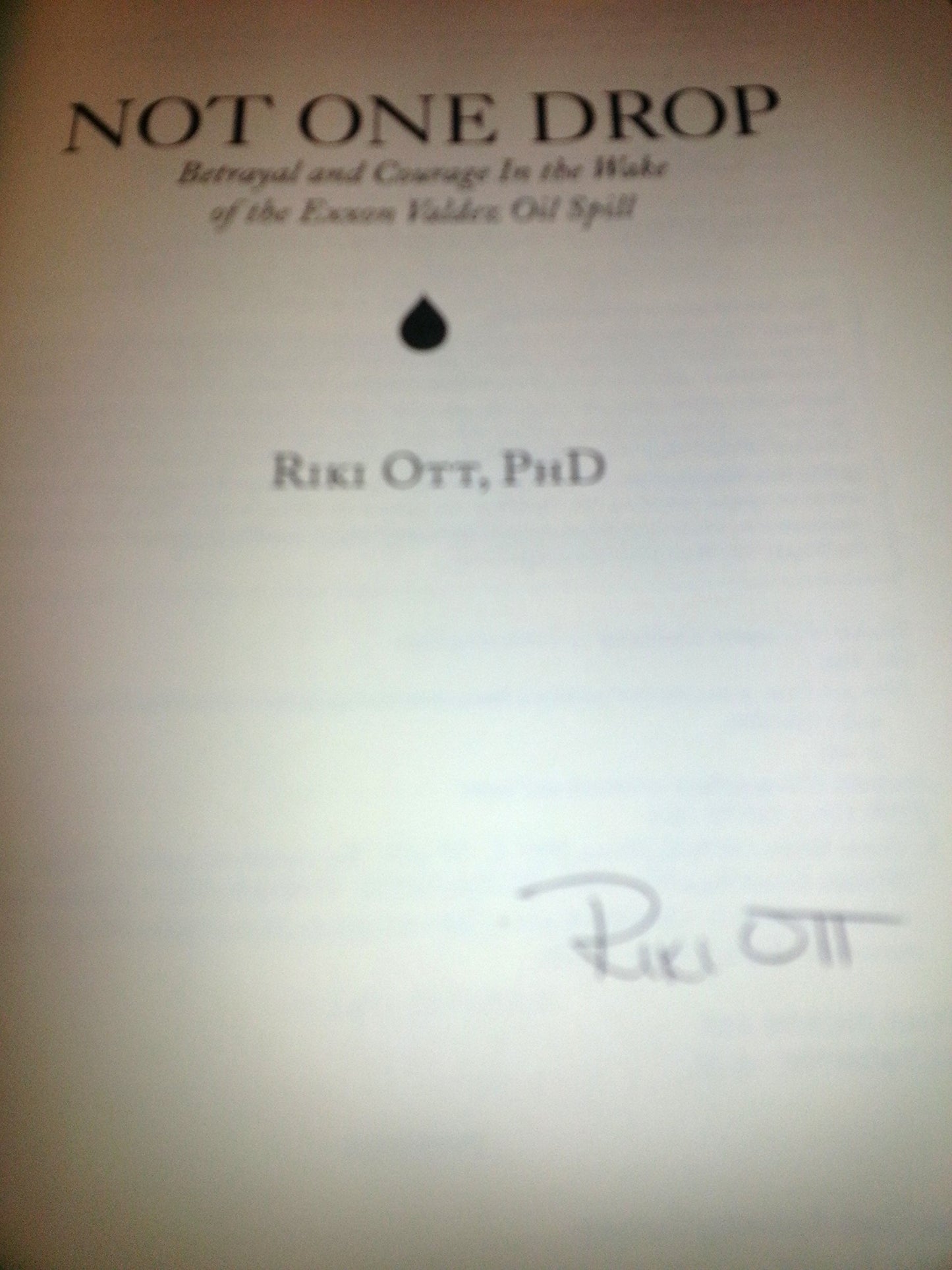 Not One Drop: Betrayal and Courage in the Wake of the Exxon Valdez Oil Spill