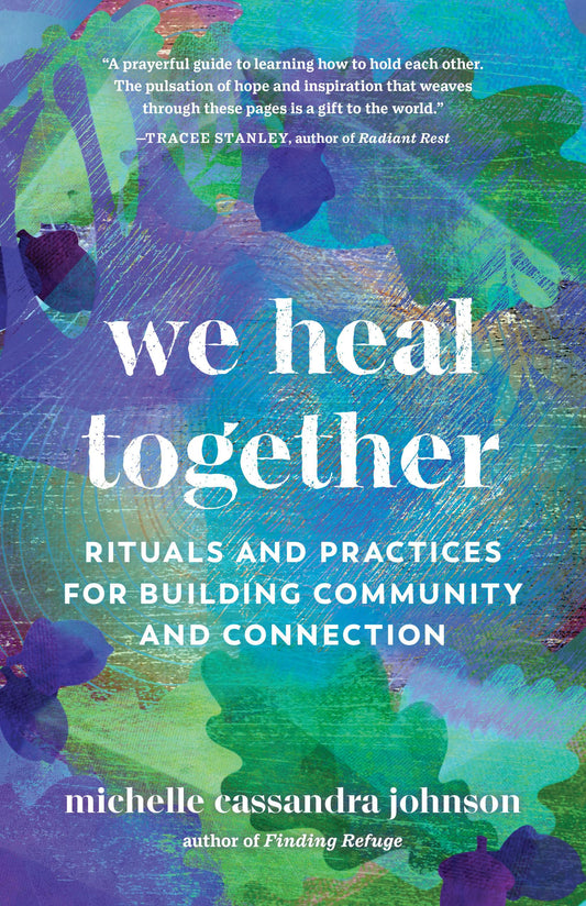 We Heal Together: Rituals and Practices for Building Community and Connection