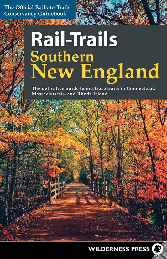 Rail-Trails Southern New England: The Definitive Guide to Multiuse Trails in Connecticut, Massachusetts, and Rhode Island (Revised) book cover