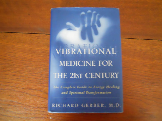 Vibrational Medicine for the 21st Century: A Complete Guide to Energy Healing and Spiritual Transformation