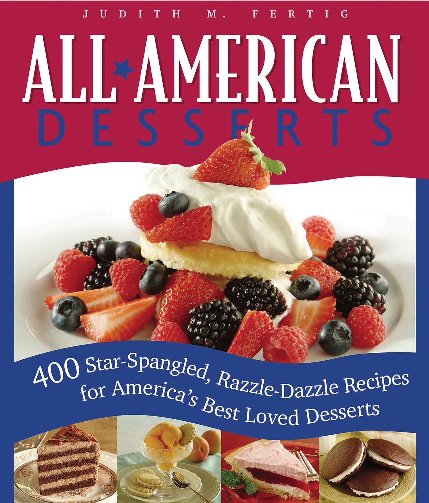 All-American Desserts: 400 Star-Spangled, Razzle-Dazzle Recipes for America's Best Loved Desserts