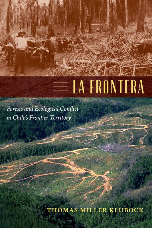 La Frontera: Forests and Ecological Conflict in Chile's Frontier Territory book cover