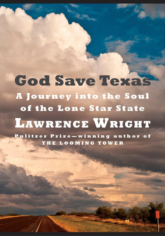 God Save Texas: A Journey Into the Soul of the Lone Star State