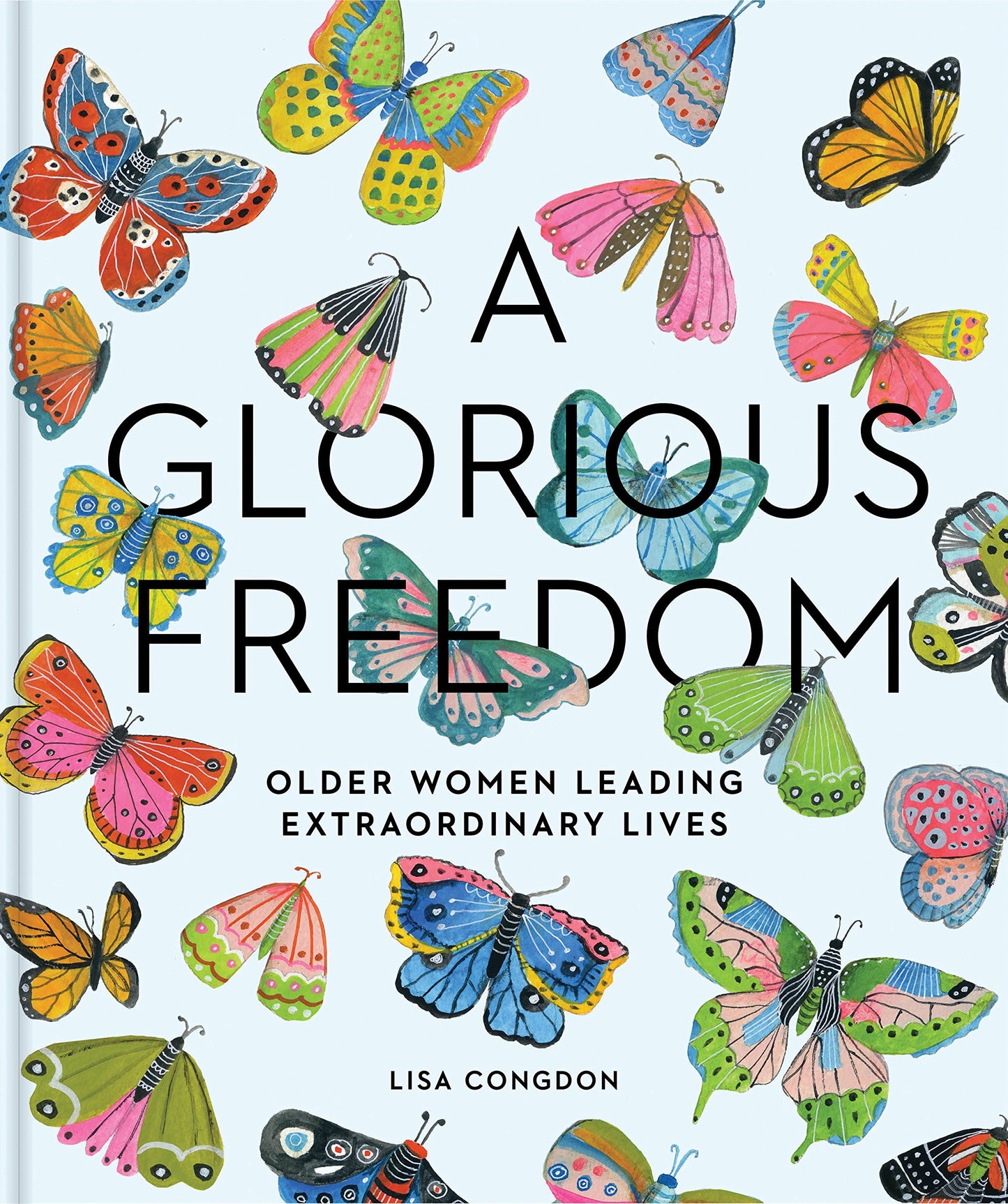 Glorious Freedom: Older Women Leading Extraordinary Lives (Gifts for Grandmothers, Books for Middle Age, Inspiring Gifts for Older Women) book cover