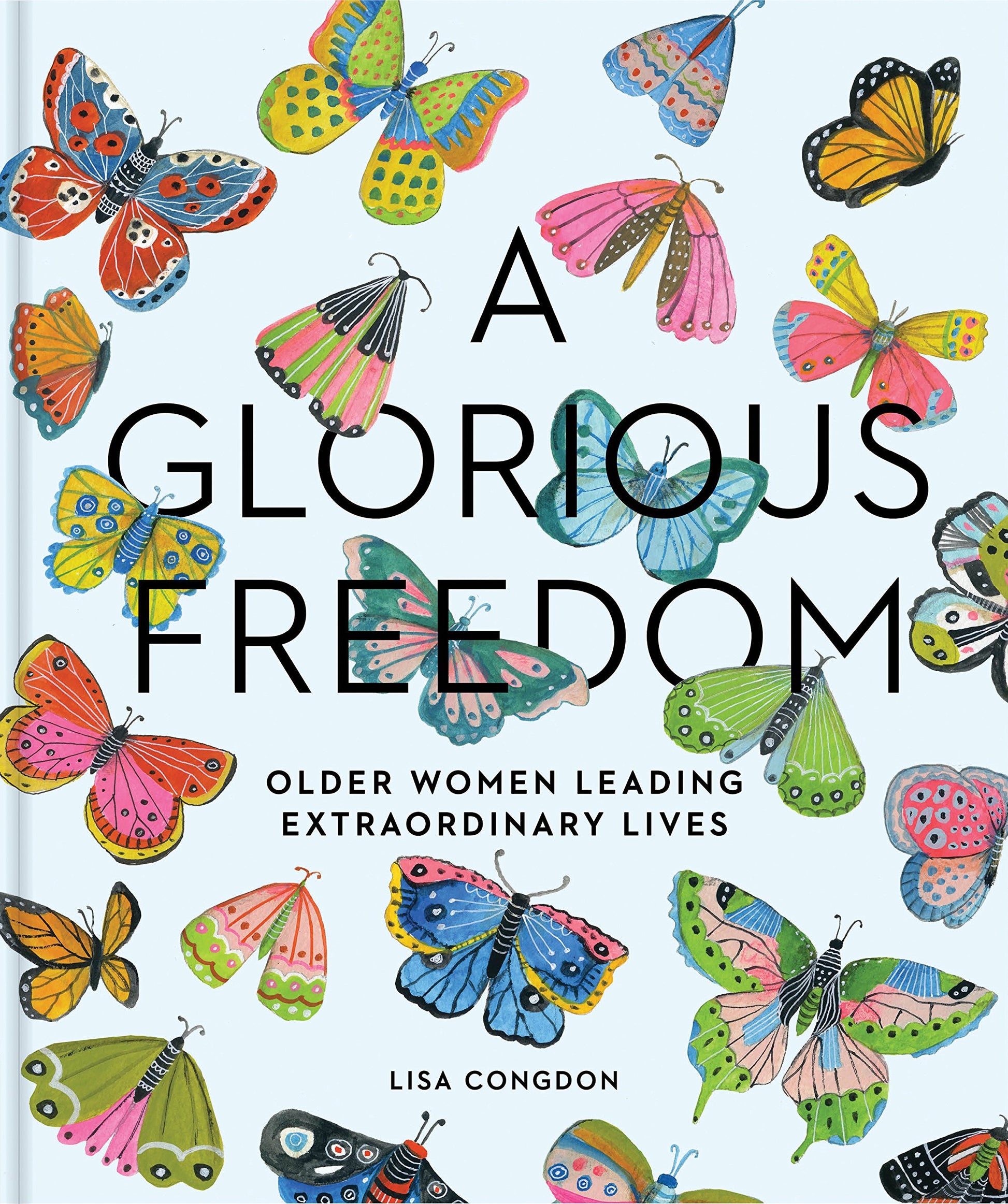 Glorious Freedom: Older Women Leading Extraordinary Lives (Gifts for Grandmothers, Books for Middle Age, Inspiring Gifts for Older Women) book cover