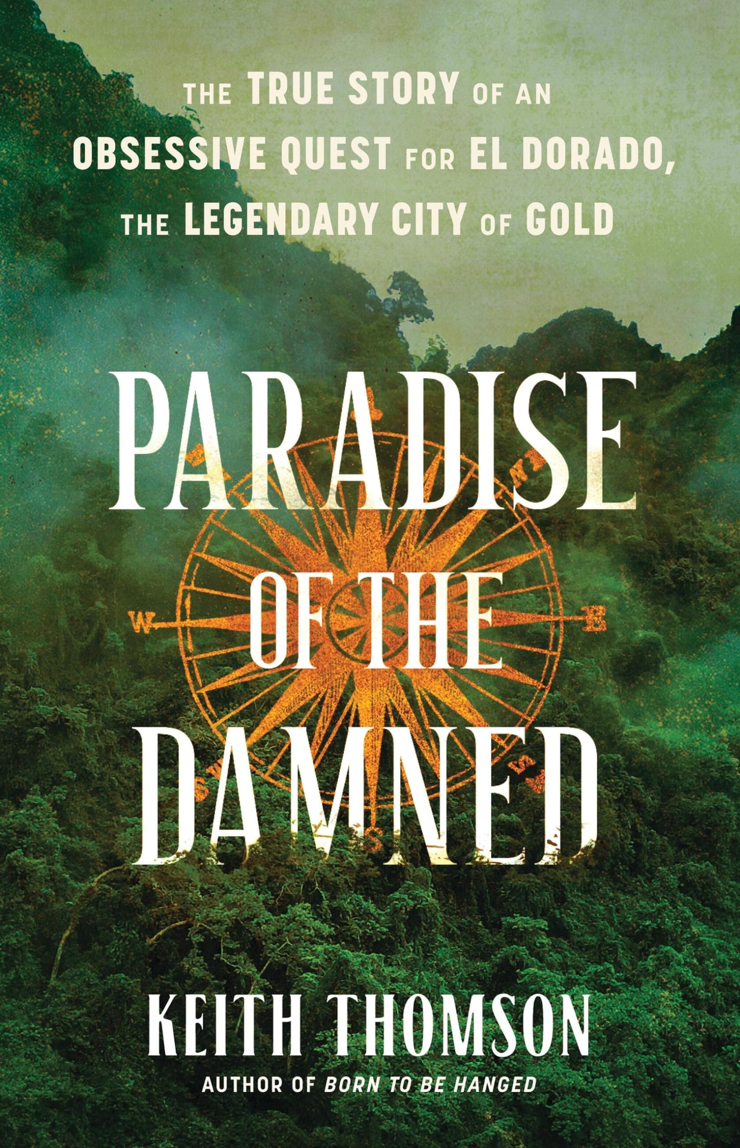 Paradise of the Damned: The True Story of an Obsessive Quest for El Dorado, the Legendary City of Gold book cover