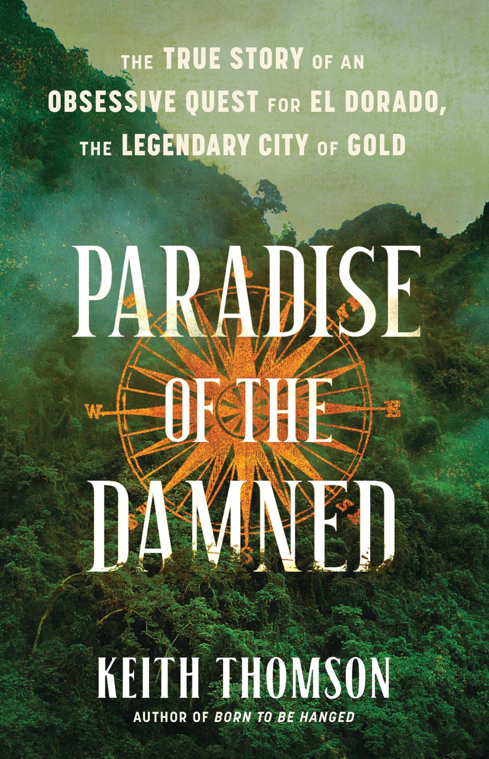 Paradise of the Damned: The True Story of an Obsessive Quest for El Dorado, the Legendary City of Gold book cover