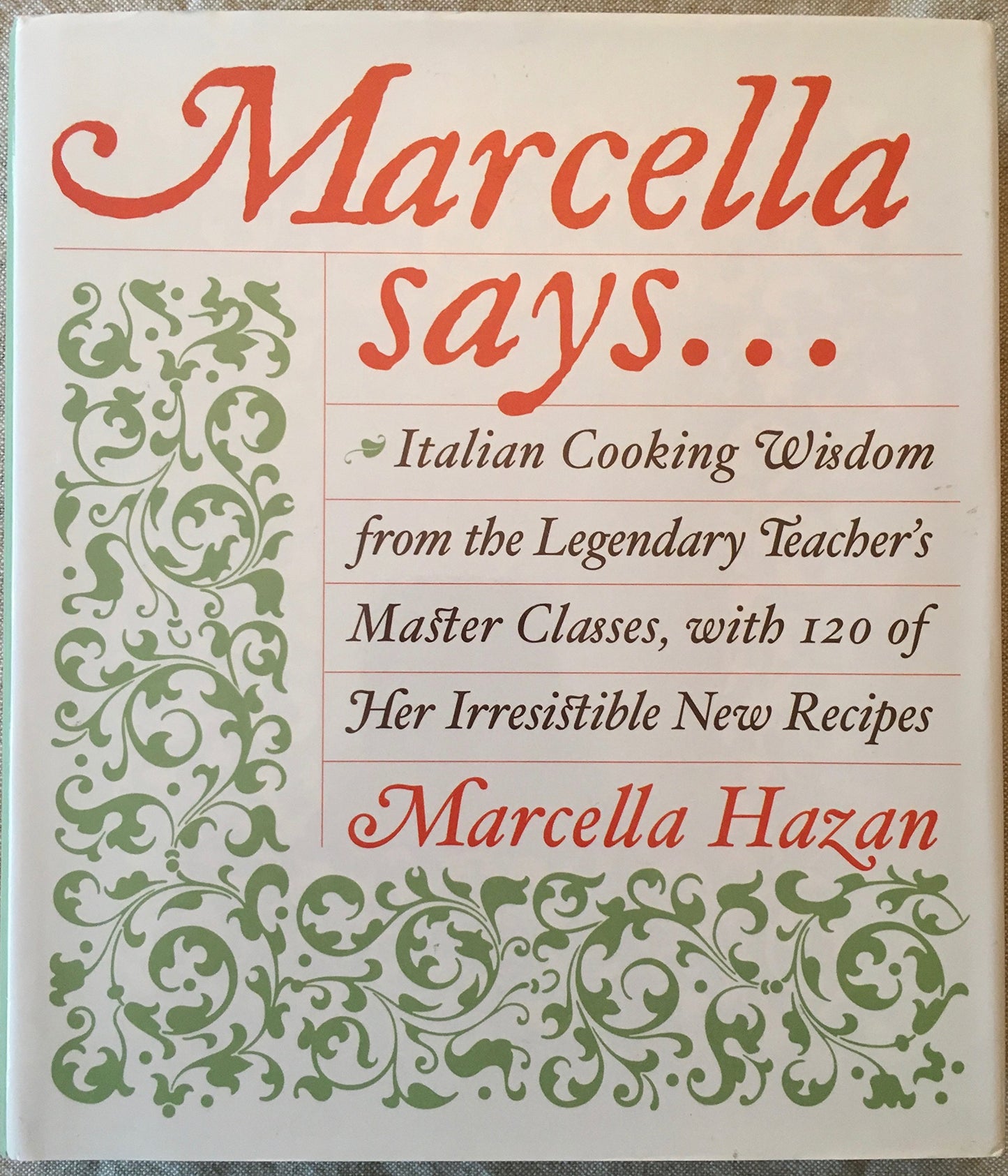 Marcella Says...: Italian Cooking Wisdom from the Legendary Teacher's Master Classes, with 120 of Her Irresistible New Recipes book cover