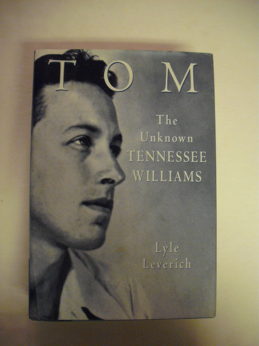 Tom: The Unknown Tennessee Williams -- Volume I of the Tennessee Williams Biography